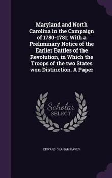 Hardcover Maryland and North Carolina in the Campaign of 1780-1781; With a Preliminary Notice of the Earlier Battles of the Revolution, in Which the Troops of t Book