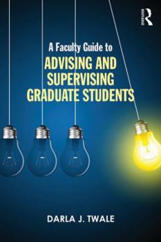 Paperback A Faculty Guide to Advising and Supervising Graduate Students Book