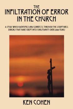 Paperback The Infiltration of Error in the Church: A Study Which Identifies and Corrects, Through the Scriptures, Errors That Have Crept Into Christianity Over Book