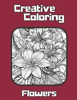 Paperback Creative Coloring: Flowers Coloring Book For Mindfulness, Relaxation Coloring For All Ages Book