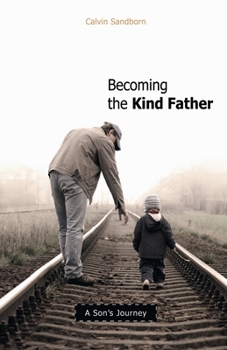 Paperback Becoming the Kind Father: A Son's Journey Book