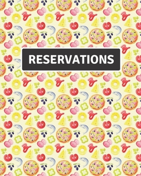 Reservations: Restaurant Reservation Book Guest Booking Diary Hostess Table Log Journal Record and Tracking for Restaurants, Pizza Design