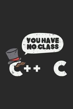 Paperback You Have No Class C++ C: 120 Pages I 6x9 I Lined Book