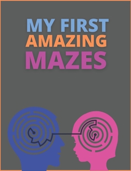 Paperback My First Amazing Mazes: My First Easy And Challenging Mazes For Kids And Adults Book