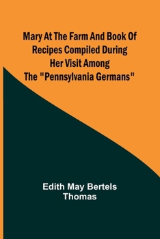 Paperback Mary at the Farm and Book of Recipes Compiled During Her Visit Among the Pennsylvania Germans Book