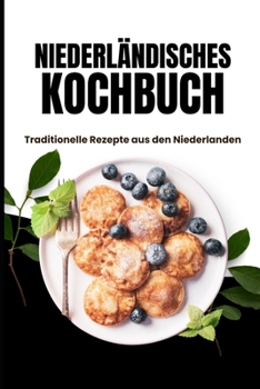 Niederländisches Kochbuch: Traditionelle Rezepte aus den Niederlanden (German Edition)
