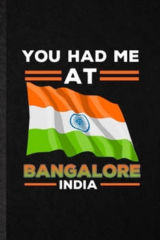 You Had Me at Bangalore India: Funny India Tourist Lined Notebook/ Blank Journal For World Traveler Visitor, Inspirational Saying Unique Special Birthday Gift Idea Cute Ruled 6x9 110 Pages