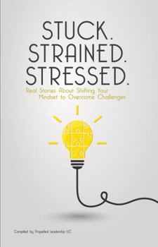 Paperback Stuck.Strained.Stressed.: Real Stories About Shifting Your Mindset to Overcome Challenges Book