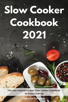 Paperback Slow Cooker Cookbook 2021: The new mediterranean Slow Cooker Cookbook to Enjoy Cooking Book