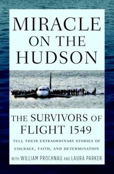 Hardcover Miracle on the Hudson: The Survivors of Flight 1549 Tell Their Extraordinary Stories of Courage, Faith, and Determination Book
