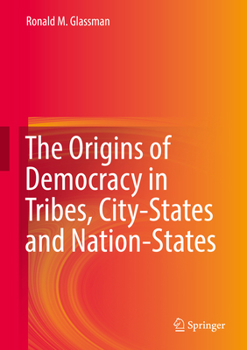 Hardcover The Origins of Democracy in Tribes, City-States and Nation-States Book