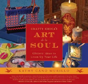 Paperback Crafty Chica's Art de la Soul: Glittery Ideas to Liven Up Your Life Book
