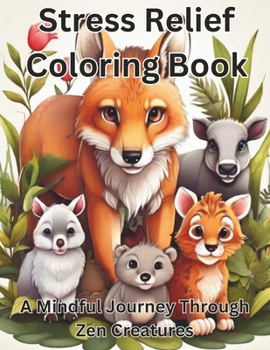 Stress Relief Coloring Book: A Mindful Journey Through Zen Creatures