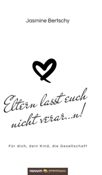 Hardcover Eltern lasst euch nicht verar...n!: Für dich, dein Kind, die Gesellschaft [German] Book