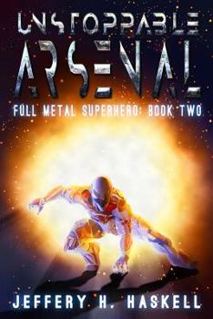 Unstoppable Arsenal - Book #2 of the Full Metal Superhero