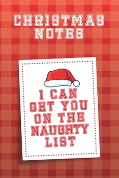 I Can Get You on The Naughty List Christmas Notes: Funny and Cute Christmas Journal for Women and Men, Cool Santa List Blank Lined Notebook Perfect for Holidays and Christmas Plans, Gift or Wish List