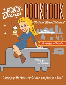 Trailer Food Diaries Cookbook: Portland Edition, Volume II - Book  of the American Palate