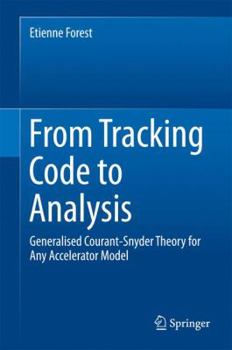 Hardcover From Tracking Code to Analysis: Generalised Courant-Snyder Theory for Any Accelerator Model Book
