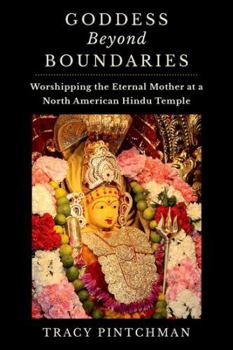 Paperback Goddess Beyond Boundaries: Worshipping the Eternal Mother at a North American Hindu Temple Book