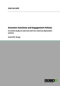 Paperback Economic Sanctions and Engagement Policies: A review study on coercive and non-coercive diplomatic actions Book