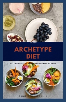 Paperback The New Archetype Diet: Delicious Recipes With Meal Plan To Lose Weight And Stay Healthy Book