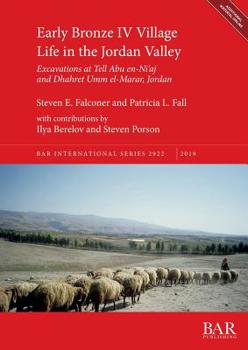 Paperback Early Bronze IV Village Life in the Jordan Valley: Excavations at Tell Abu en-Ni'aj and Dhahret Umm el-Marar, Jordan Book