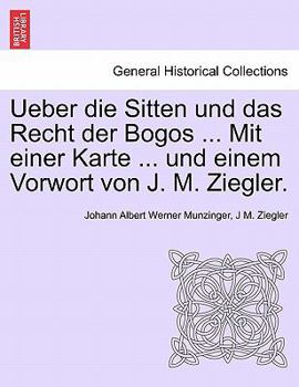 Paperback Ueber Die Sitten Und Das Recht Der Bogos ... Mit Einer Karte ... Und Einem Vorwort Von J. M. Ziegler. [German] Book