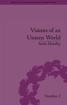 Hardcover Visions of an Unseen World: Ghost Beliefs and Ghost Stories in Eighteenth Century England Book