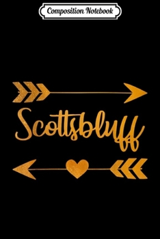 Composition Notebook: SCOTTSBLUFF NE NEBRASKA Funny City Home Roots USA Women Gift  Journal/Notebook Blank Lined Ruled 6x9 100 Pages