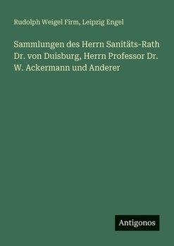 Paperback Sammlungen des Herrn Sanitäts-Rath Dr. von Duisburg, Herrn Professor Dr. W. Ackermann und Anderer [German] Book