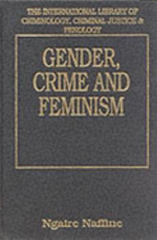 Hardcover Gender, Crime and Feminism (The International Library of Criminology, Criminal Justice and Penology) Book