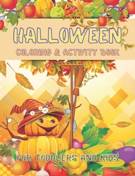 Paperback Halloween Coloring and Activity Book For Toddlers and Kids: Children Coloring Workbooks for Kids: Boys, Girls and Toddlers Ages 2-4, 4-8 Book