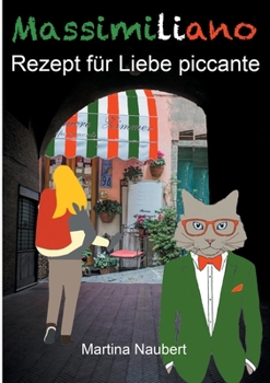 Paperback Massimiliano Rezept für Liebe piccante: Humorvolle deutsch-italienische Liebeskomödie in Italien mit Witz, Amore und Lebensfreude (Illustrierte Ausgab [German] Book