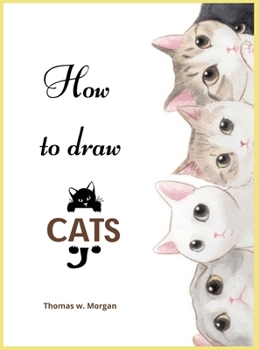 How to draw Cats: Cat Coloring and Activity Book For Kids Ages 3-8 - Easy and Fun Drawing Book for Boys, Girls and Kids Ages 3-8
