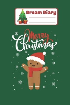 Dream Diary: Merry Christmas Gingerbread Xmas Christmas Cookie Bakers Nicolas Merry Chritmas Xmas Dream Diary Dream Journal Log Notebook Ruled Lined Planner 6 x 9 Inches 120 Pages