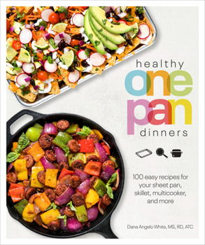 Paperback Healthy One Pan Dinners: 100 Easy Recipes for Your Sheet Pan, Skillet, Multicooker and More Book