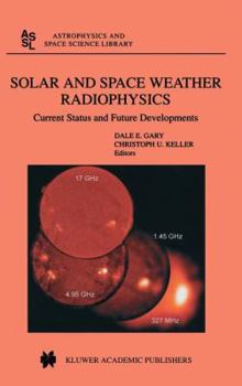 Hardcover Solar and Space Weather Radiophysics: Current Status and Future Developments Book