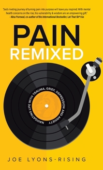 Hardcover Pain Remixed: Navigating Life with Trauma, Grief, Depression and Anxiety Book