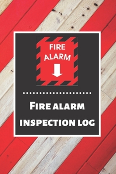 Fire alarm inspection log: Fire Alarm Journal| Fire Register Log Book | Fire Alarm Service & Inspection Book| Fire Safety Register | Fire Incident & Prevention Log Book