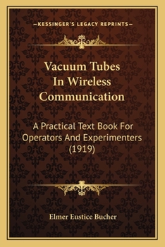 Paperback Vacuum Tubes In Wireless Communication: A Practical Text Book For Operators And Experimenters (1919) Book