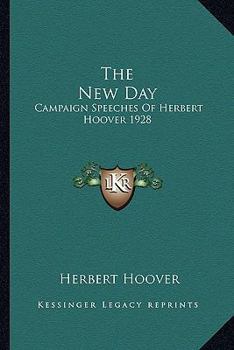 Paperback The New Day: Campaign Speeches Of Herbert Hoover 1928 Book