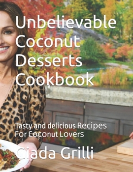 Paperback Unbelievable Cосоnut Dеѕѕеrtѕ Cookbook: Tasty and delicious Rесіреѕ [Large Print] Book