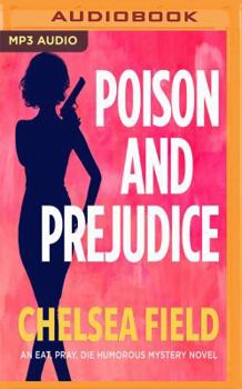 Poison and Prejudice - Book #4 of the Eat, Pray, Die Humorous Mystery