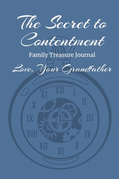 Paperback The Secret To Contentment Family Treasure Journal Love Your Grandfather: A Grandfather's Guided Keepsake Journal of a Lifetime of Memories Book