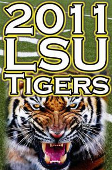 Paperback 2011 - 2012 Lsu Tigers Undefeated SEC Champions, BCS Championship Game, & a College Football Legacy Book