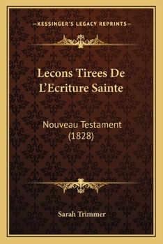 Paperback Lecons Tirees De L'Ecriture Sainte: Nouveau Testament (1828) [French] Book