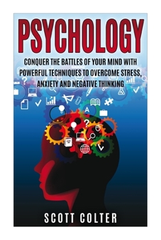 Paperback Psychology: Conquer the battle of your mind with powerful techniques to overcome stress, anxiety and negative thinking Book