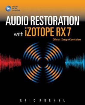 Paperback Audio Restoration with Izotope RX 7: Izotope Official Curriculum Book