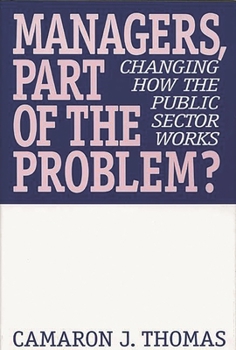 Hardcover Managers, Part of the Problem?: Changing How the Public Sector Works Book