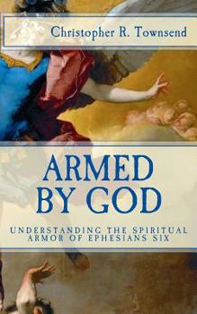 Paperback Armed By God: Understanding the Spiritual Armor of Ephesians Six Book